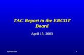 April 15, 20031 TAC Report to the ERCOT Board April 15, 2003.