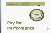 » Pay for Performance is a compensation or incentive program that links pay and performance. Employee’s are rewarded for how well they perform their duties.