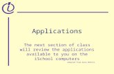 Applications The next section of class will review the applications available to you on the iSchool computers Adopted from Kate McDill.