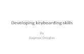 Developing keyboarding skills By Eugenie Douglas.