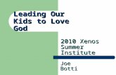 Leading Our Kids to Love God 2010 Xenos Summer Institute Joe Botti.