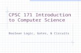 CPSC 171 Introduction to Computer Science Boolean Logic, Gates, & Circuits.