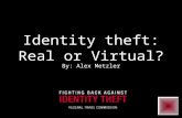 Identity theft: Real or Virtual? By: Alex Metzler.