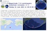 A magnitude 7.9 earthquake occurred in the remote Aleutian Islands region of Alaska. The earthquake occurred at an intermediate depth of 108 km (67 miles).