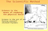 Science is the means of studying the physical world Science is the art of not fooling yourself (Richard Feynman) The Scientific Method.