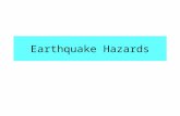 Earthquake Hazards. Hazards are produced from the response of energy released Amount and duration are related to the amount of energy released.