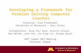 Developing a Framework for Problem Solving Computer Coaches Presenter: Evan Frodermann University of Minnesota – Twin Cities Collaborators: Qing (Xu) Ryan,