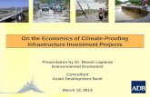 On the Economics of Climate-Proofing Infrastructure Investment Projects Presentation by Dr. Benoit Laplante Environmental Economist Consultant Asian Development.