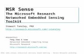 MSR Sense The Microsoft Research Networked Embedded Sensing Toolkit Stewart Tansley, PhD stansley Adapted from: Feng Zhao.