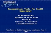 Decomposition Tools for Health Expectancy Wilma Nusselder Department of Public Health Erasmus MC Rotterdam, The Netherlands w.nusselder@erasmusmc.nl Task.