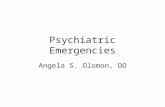 Psychiatric Emergencies Angela S. Olomon, DO. Goals Strengthen education on psychiatric emergencies presenting in the medical office Identify characteristics.