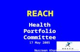 REACH Health Portfolio Committee 17 May 2005 Nusreen Khan.