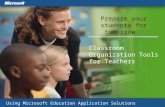Prepare your students for tomorrow. Classroom Organization Tools for Teachers Using Microsoft Education Application Solutions.