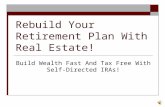 Rebuild Your Retirement Plan With Real Estate! Build Wealth Fast And Tax Free With Self- Directed IRAs!