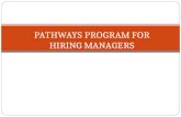 PATHWAYS PROGRAM FOR HIRING MANAGERS. Hiring Reform Executive Order 13562 established the Pathways Programs The Internship Program Recent Graduates Program.