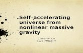 Self – accelerating universe from nonlinear massive gravity Chunshan Lin Kavli IPMU@UT.