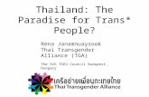 Thailand: The Paradise for Trans* People? Rena Janamnuaysook Thai Transgender Alliance (TGA) The 5th TGEU Council Budapest, Hungary.