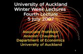 1 University of Auckland Winter Week Lectures Fourth Lecture 5 July 2007 Associate Professor Ananish Chaudhuri Department of Economics University of Auckland.