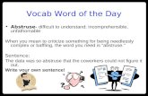 Vocab Word of the Day Abstruse - difficult to understand; incomprehensible, unfathomable When you mean to criticize something for being needlessly complex.