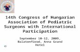 14th Congress of Hungarian Association of Pediatric Surgeons with International Participation September 10-12, 2009, Balatonfüred, Anna Grand Hotel.