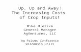 Up, Up and Away! The Increasing Costs of Crop Inputs! Mike Mleziva General Manager AgVentures, LLC Ag Prices Conference Wisconsin Dells.
