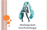 Hologram technology. What are holograms? Hologram is come from word ‘HOLOS’ is ‘whole view’ and ‘Gram’ come from ‘written’, both words are from Greek.