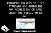 PROPOSED CHANGES TO LINZ STANDARD AND GUIDELINE FOR ACQUISITON OF LAND UNDER THE PUBLIC WORKS ACT.