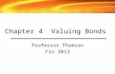 Chapter 4 Valuing Bonds Professor Thomson Fin 3013.