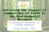 Enlisting the Support of Communities of Faith in the Environmental Movement A Religious Response to Global Warming Katy Hinman, PhD.