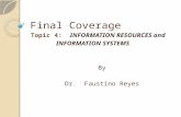 Final Coverage Topic 4: INFORMATION RESOURCES and INFORMATION SYSTEMS By Dr. Faustino Reyes.