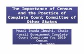 The Importance of Census and the Practice of Complete Count Committee of Other States Pearl Imada Iboshi, Chair Hawaii Government Complete Count Committee.
