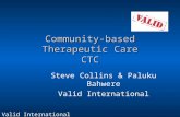 Valid International steve@validinternational.org Community-based Therapeutic Care CTC Steve Collins & Paluku Bahwere Valid International.