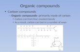 Organic compounds Carbon compounds – Organic compounds- primarily made of carbon Carbon can from four covalent bonds As a result, carbon can bon in a number.