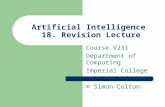 Artificial Intelligence 18. Revision Lecture Course V231 Department of Computing Imperial College © Simon Colton.