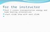 For the instructor Part 1 covers transportation energy and home heating alternatives start slide show with next slide