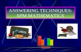 ANSWERING TECHNIQUES: SPM MATHEMATICS. ANSWERING TECHNIQUES 1.PREPARATION : AIM : UNDERSTAND : Structure of Paper Analysis of questions Target.