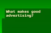 What makes good advertising?. Outlines  Examining the role of creativity in advertising.  The importance of targeting the right audience.  The old.