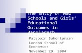 The Entry of NGO Schools and Girls’ Educational Outcomes in Bangladesh Pataporn Sukontamarn London School of Economics November 29, 2004.