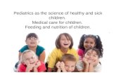 Pediatrics as the science of healthy and sick children. Medical care for children. Feeding and nutrition of children.