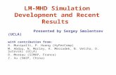 LM-MHD Simulation Development and Recent Results Presented by Sergey Smolentsev (UCLA) with contribution from: R. Munipalli, P. Huang (HyPerComp) M. Abdou,