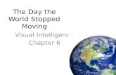 The Day the World Stopped Moving Visual Intelligence Chapter 6.