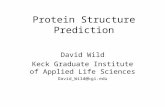 Protein Structure Prediction David Wild Keck Graduate Institute of Applied Life Sciences David_Wild@kgi.edu.