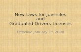 New Laws for Juveniles and Graduated Drivers Licenses Effective January 1 st, 2008.
