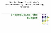 Introducing the budget World Bank Institute’s Parliamentary Staff Training Program.