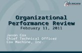 Organizational Performance Review February 11, 2011 Jason Cox Chief Technical Officer Cox Machine, Inc.