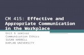 CM 415: Effective and Appropriate Communication in the Workplace Unit 6 seminar Communication Ethics SUSAN HARRELL KAPLAN UNIVERSITY.