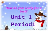 Unit 1 Period1 Unit 1 Period1 How do you study for a test?