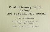 Evolutionary Well-Being: the paleolithic model Francis Heylighen Evolution, Complexity and Cognition group Vrije Universiteit Brussel Francis Heylighen.