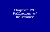 Chapter 29: Fallacies of Relevance. Fallacies of Relevance (p. 329-341) Fallacies of relevance occur when appeals are made that do not give good reasons.