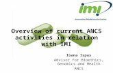 Overview of current ANCS activities in relation with IMI Ioana Ispas Advisor for Bioethics, Genomics and Health ANCS.